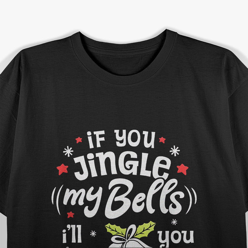 If You Jingle My Bells I'll Give You A White Christmas T-Shirt