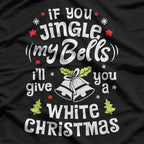 If You Jingle My Bells I'll Give You A White Christmas T-Shirt