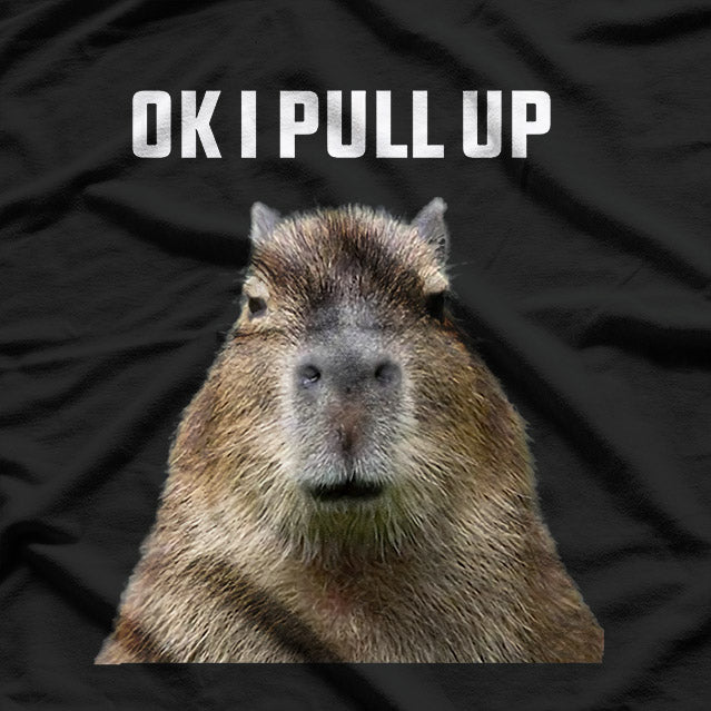 Ok, I Pull Up - Capybara Vibes T-Shirt