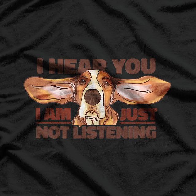 Basset Hound: I Hear You, But Are You Listening? T-Shirt