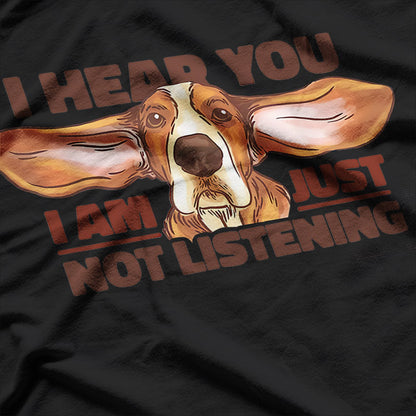 Basset Hound: I Hear You, But Are You Listening? T-Shirt