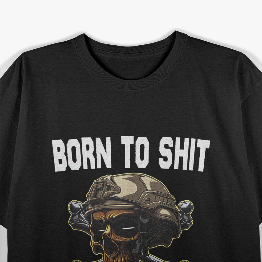 Born to Shit, Forced to Wipe: The Harsh Reality T-Shirt