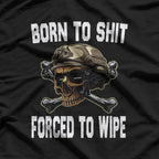 Born to Shit, Forced to Wipe: The Harsh Reality T-Shirt
