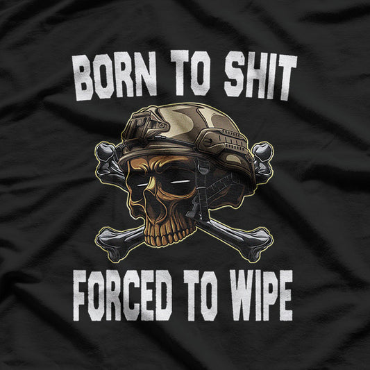 Born to Shit, Forced to Wipe: The Harsh Reality T-Shirt