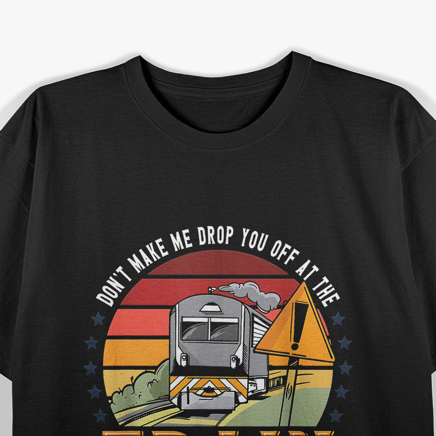 Don’t Make Me Drop You Off At The Train Station Funny T-Shirt