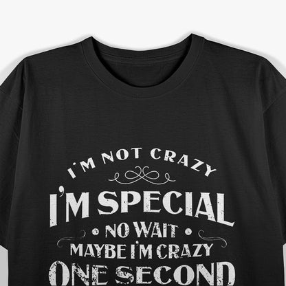 I'm Not Crazy, I'm Special - Funny T-Shirt