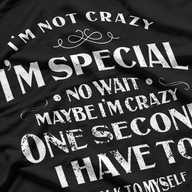 I'm Not Crazy, I'm Special - Funny T-Shirt