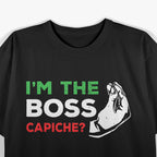 I'm the Boss - Funny Italian Nonna Nonno Capiche T-Shirt