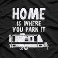 Home Is Where You Park It – RV Camper Trailer Humor T-Shirt