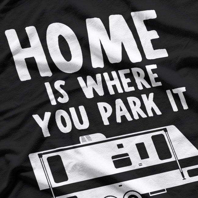 Home Is Where You Park It – RV Camper Trailer Humor T-Shirt