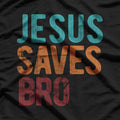 Jesus Saves, Bro - Faith Made Simple T-Shirt
