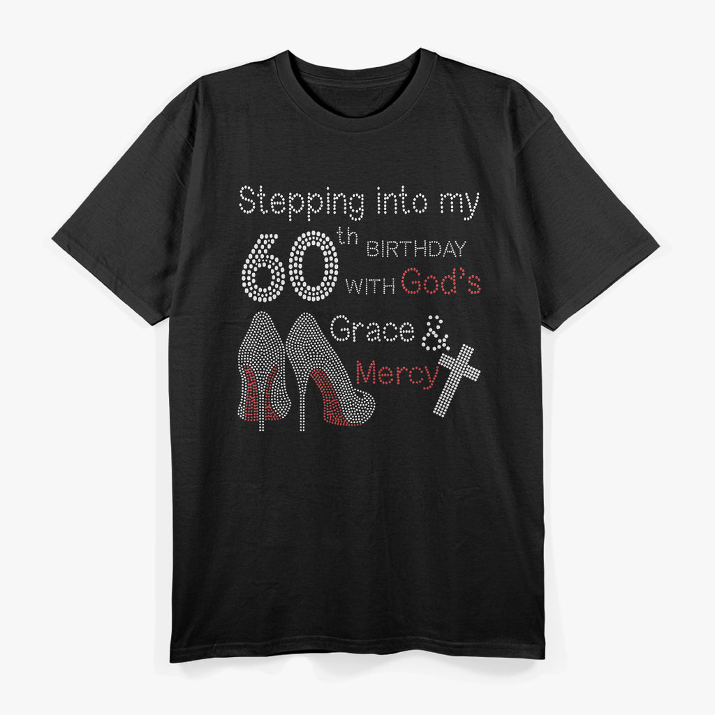 Stepping Into My 60th Birthday with God's Grace and Mercy T-Shirt