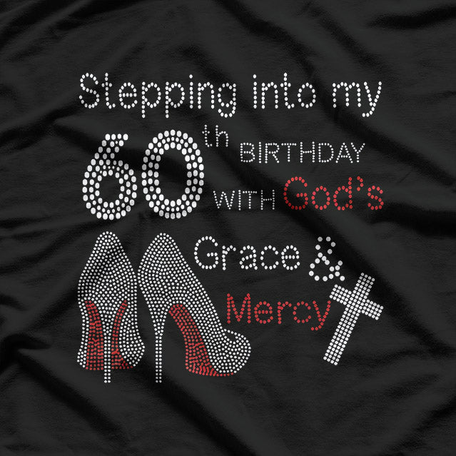 Stepping Into My 60th Birthday with God's Grace and Mercy T-Shirt