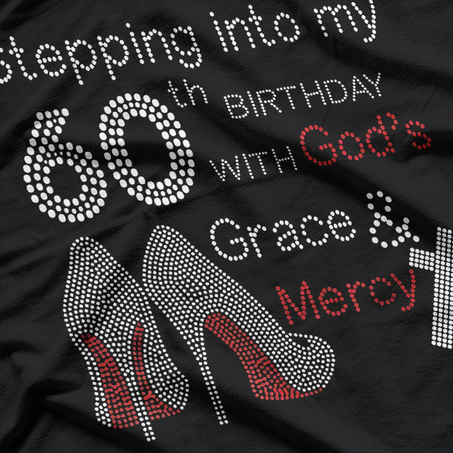 Stepping Into My 60th Birthday with God's Grace and Mercy T-Shirt