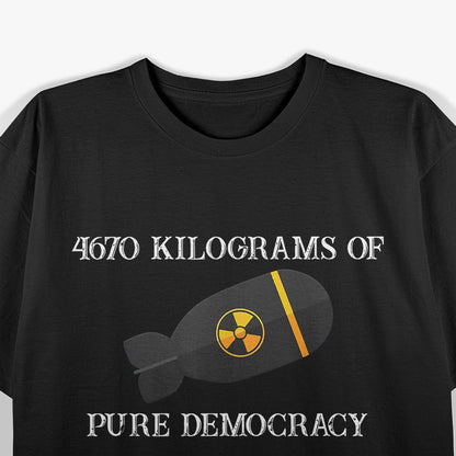 4670 Kilograms of Pure Democracy: Power, Freedom, and Strength T-Shirt