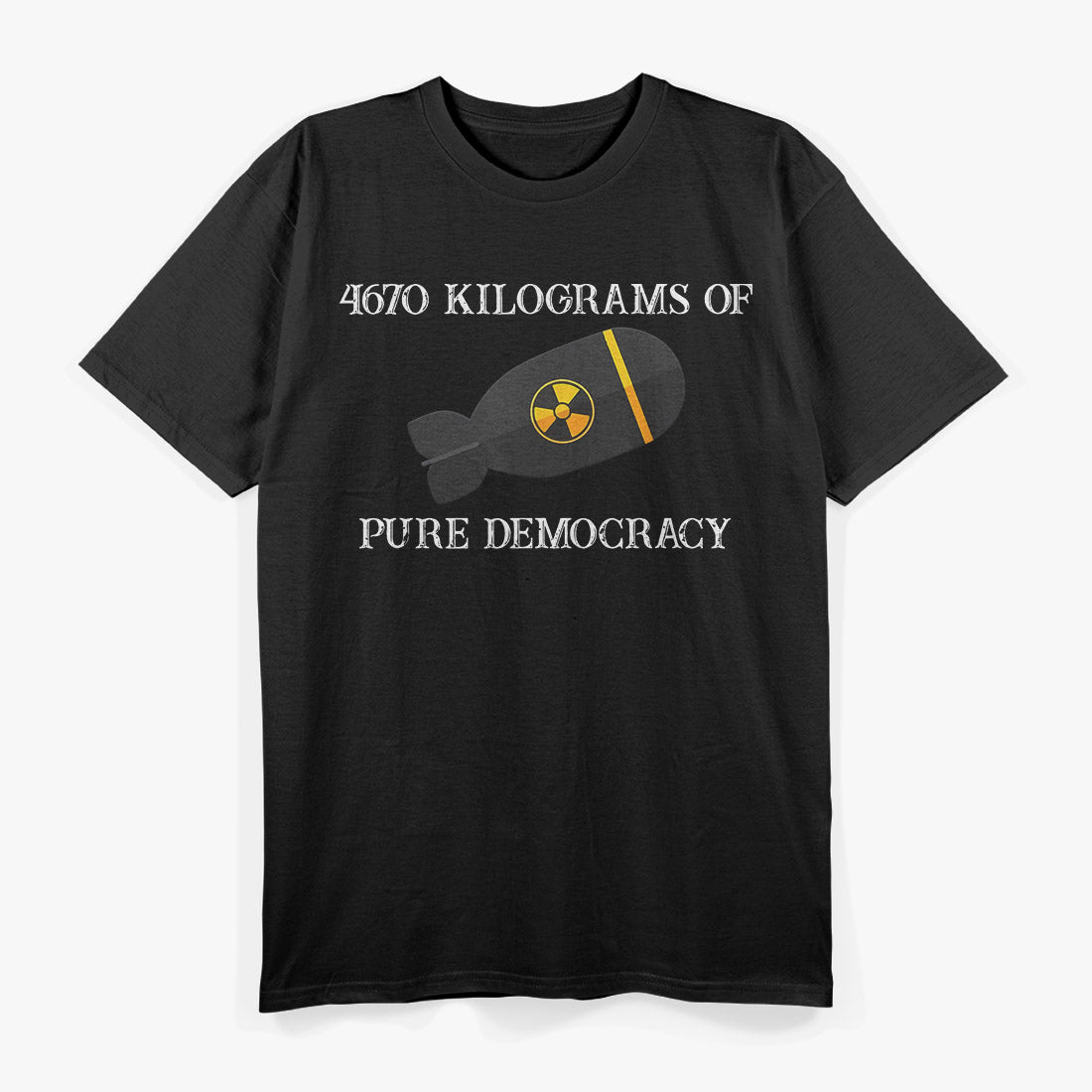 4670 Kilograms of Pure Democracy: Power, Freedom, and Strength T-Shirt