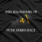 4670 Kilograms of Pure Democracy: Power, Freedom, and Strength T-Shirt