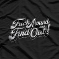 F Around and Find Out: Bold & Fearless T-Shirt