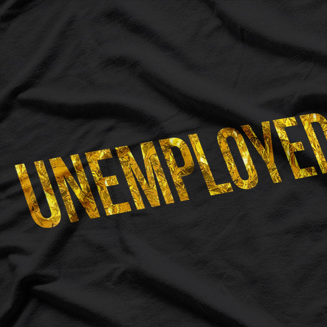 Unemployed T-Shirt