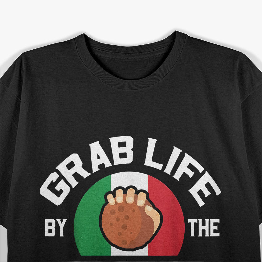 Funny Grab Life by the Meatballs T-Shirt