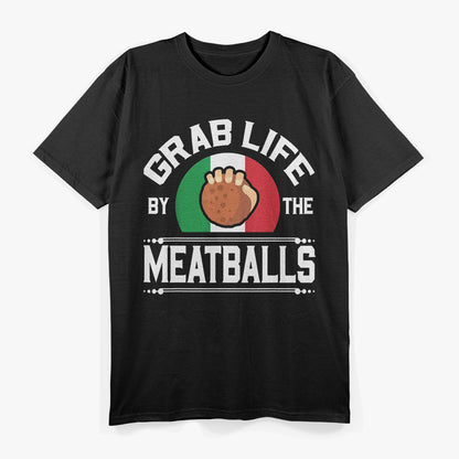 Funny Grab Life by the Meatballs T-Shirt