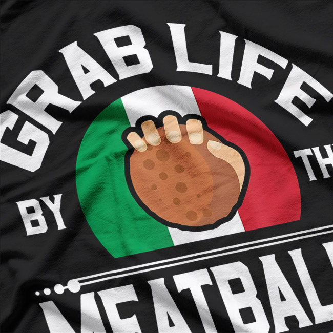 Funny Grab Life by the Meatballs T-Shirt