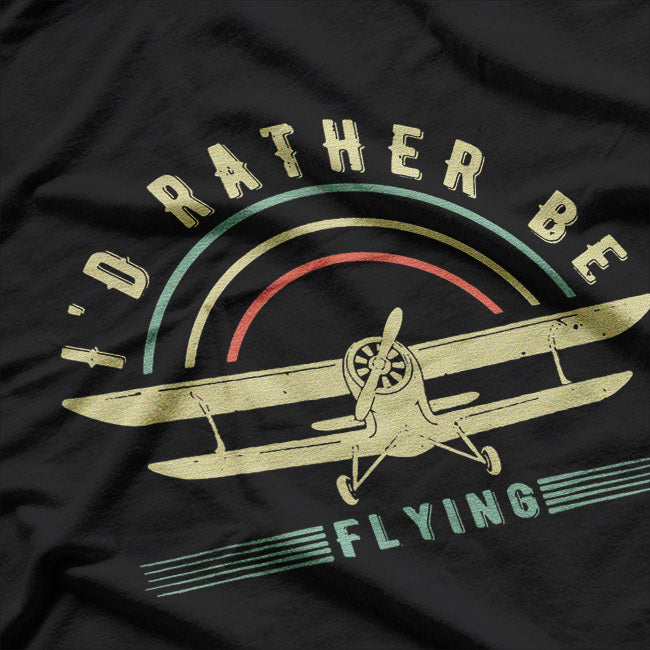 Rather Be Flying Funny Pilot Airplane Enthusiast T-Shirt