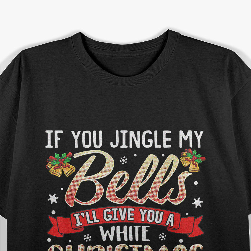 Jingle My Bells - Naughty Christmas Humor T-Shirt