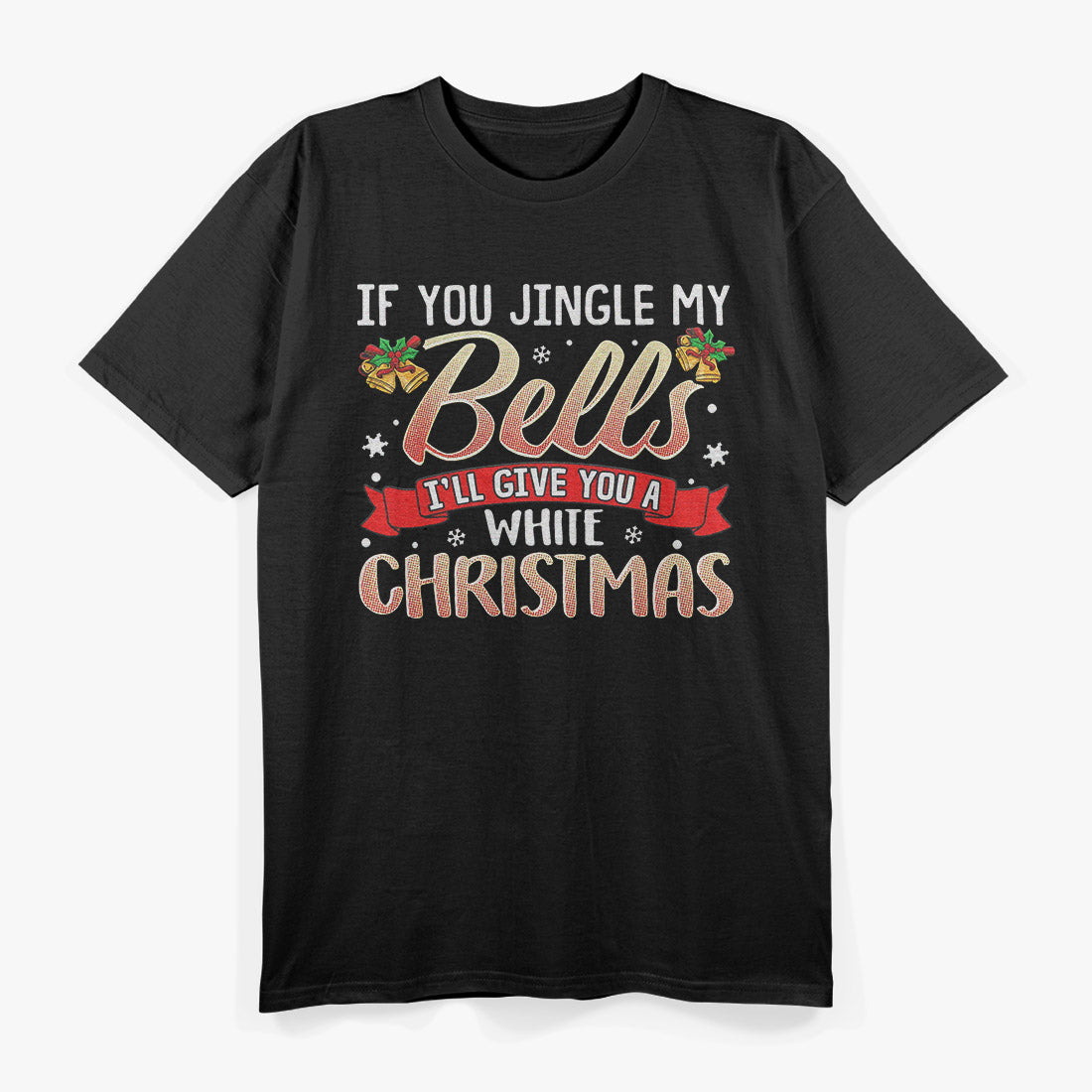Jingle My Bells - Naughty Christmas Humor T-Shirt
