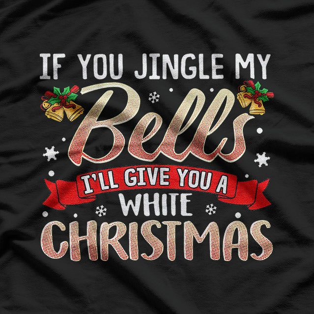 Jingle My Bells - Naughty Christmas Humor T-Shirt