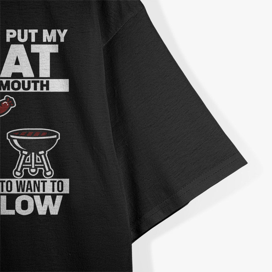 Once You Put My Meat in Your Mouth - Hilarious BBQ T-Shirt