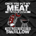 Once You Put My Meat in Your Mouth - Hilarious BBQ T-Shirt