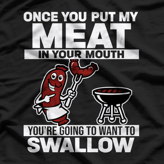 Once You Put My Meat in Your Mouth - Hilarious BBQ T-Shirt