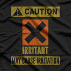 Caution Irritant May Cause Irritation Funny Warning T-Shirt