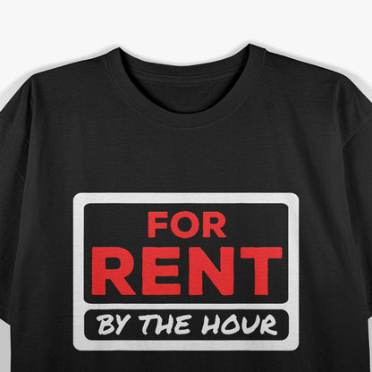 For Rent By the Hour - A Playful Spin on Time and Fun T-Shirt