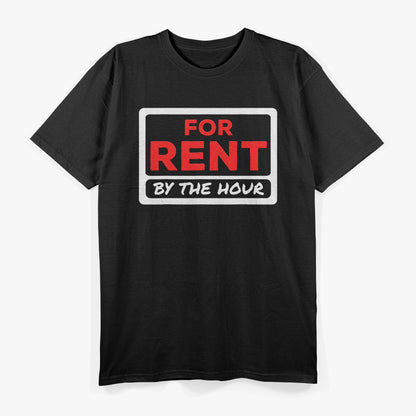 For Rent By the Hour - A Playful Spin on Time and Fun T-Shirt