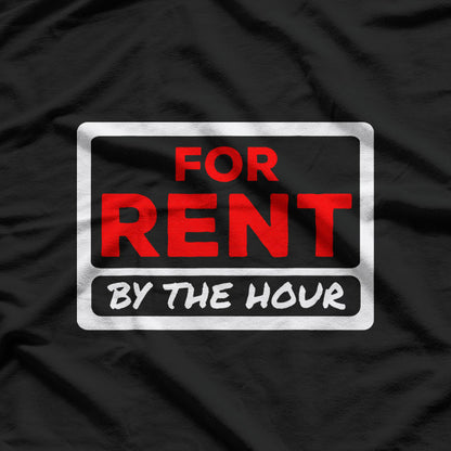 For Rent By the Hour - A Playful Spin on Time and Fun T-Shirt