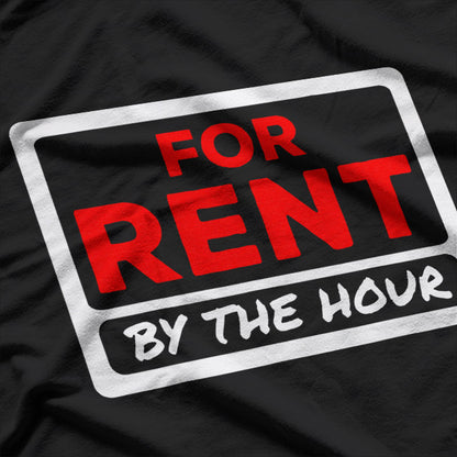 For Rent By the Hour - A Playful Spin on Time and Fun T-Shirt