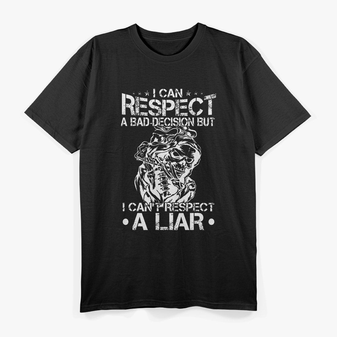 I Can Respect A Bad Decision, But I Can’t Respect A Liar – Bold Statement T-Shirt