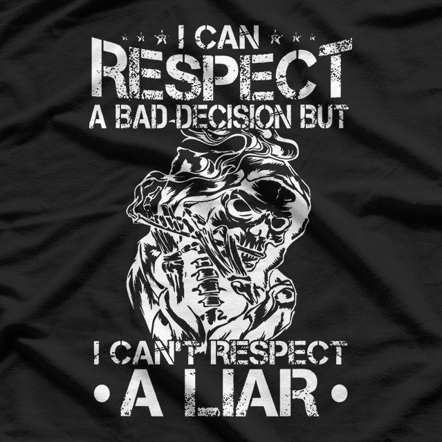 I Can Respect A Bad Decision, But I Can’t Respect A Liar – Bold Statement T-Shirt