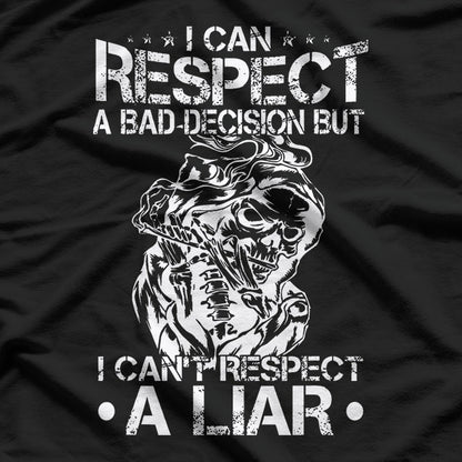 I Can Respect A Bad Decision, But I Can’t Respect A Liar – Bold Statement T-Shirt