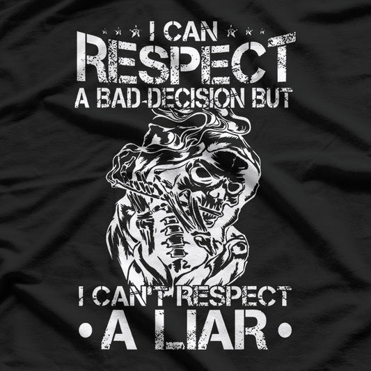 I Can Respect A Bad Decision, But I Can’t Respect A Liar – Bold Statement T-Shirt