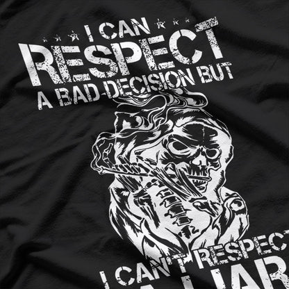 I Can Respect A Bad Decision, But I Can’t Respect A Liar – Bold Statement T-Shirt