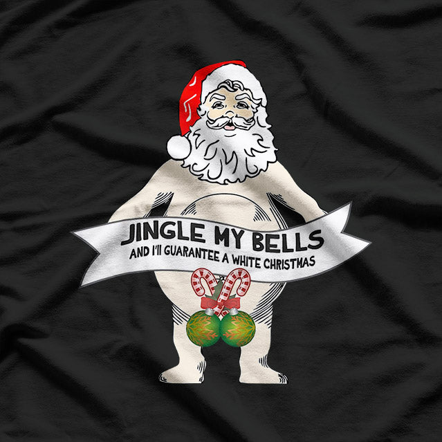 Jingle My Bells - Naked Santa Funny Humor T-Shirt