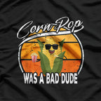 Corn Pop Was a Bad Dude, Funny Political Reference T-Shirt