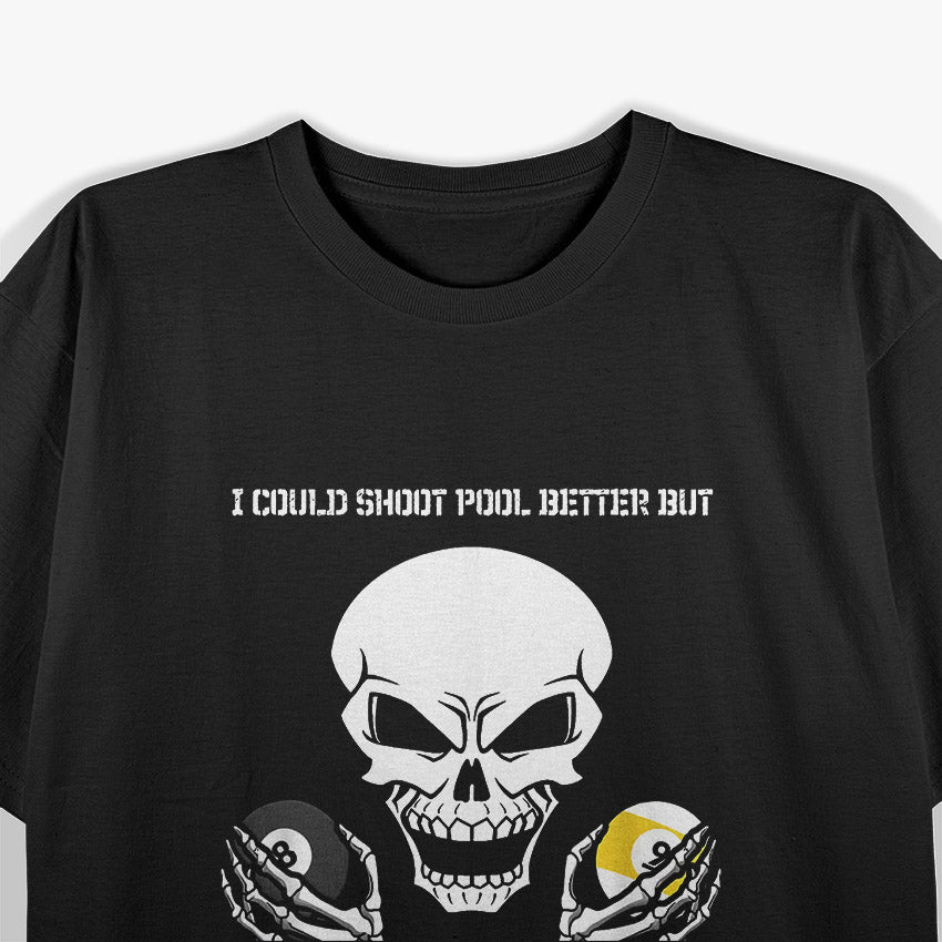 Funny Billiards - I Could Shoot Pool Better T-Shirt