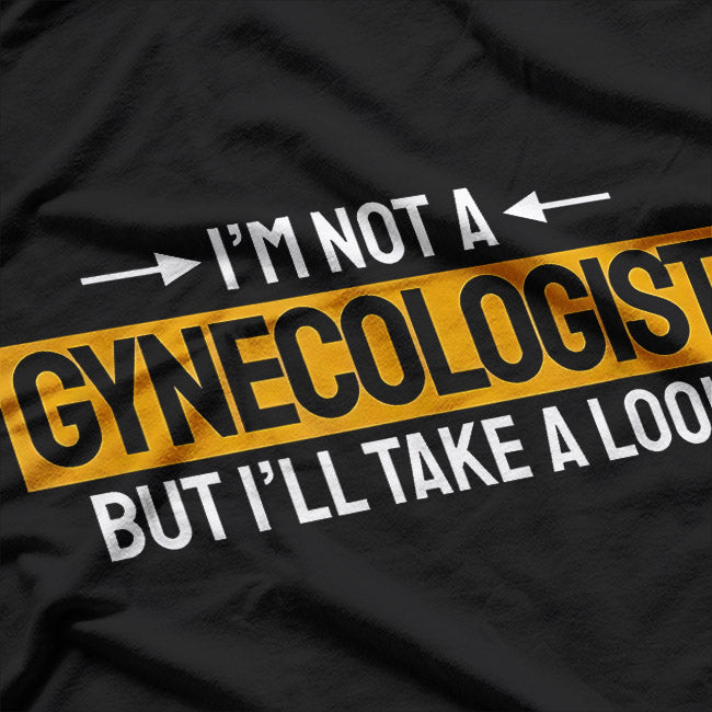 Not A Gynecologist But I'll Take a Look - Funny Joke Vibes T-Shirt