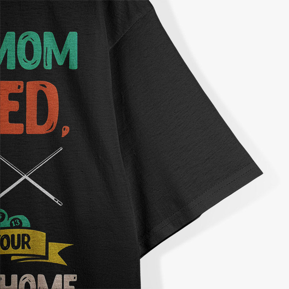 Your Mom Called Pool Player Funny Humor T-Shirt