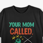 Your Mom Called Pool Player Funny Humor T-Shirt