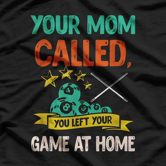 Your Mom Called Pool Player Funny Humor T-Shirt